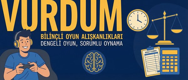 Bilinçli Oyun Alışkanlıkları
